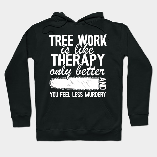 Tree Work Funny Arborist Gift Quote Lumberjack Hoodie by Kuehni